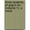 Three Students of Gray's Inn (Volume 1); A Novel by William Hughes
