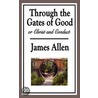 Through The Gates Of Good, Or Christ And Conduct by James Allen