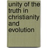 Unity Of The Truth In Christianity And Evolution door Joseph Maximillian Hark
