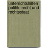 Unterrichtshilfen Politik. Recht und Rechtsstaat by Markus Gloe