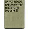 Up the Orinoco and Down the Magdalena (Volume 1) door John Augustine Zahm