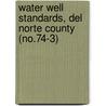 Water Well Standards, del Norte County (No.74-3) door California. Dept. Of Water Resources