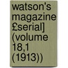 Watson's Magazine £Serial] (Volume 18,1 (1913)) door Ronald Watson Dr.