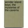Wonder Island Boys; The Mysteries of the Caverns by Roger Thompson Finlay