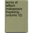 Works Of William Makepeace Thackeray (Volume 12)