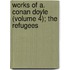 Works of A. Conan Doyle (Volume 4); The Refugees