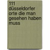 111 Düsseldorfer Orte die man gesehen haben muss door Peter Eickhoff