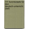 111 Kurzrezepte Für Den Deutsch-unterricht (daf) door Onbekend