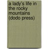 A Lady's Life In The Rocky Mountains (Dodo Press) door Isabella Lucy Bird