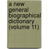A New General Biographical Dictionary (Volume 11) by Hugh James Rose