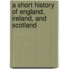 A Short History Of England, Ireland, And Scotland door Mary Platt Parmele