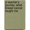 A Teacher's Journey. What Breast Cancer Taught Me door Judith Fitzgerald
