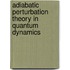 Adiabatic Perturbation Theory In Quantum Dynamics