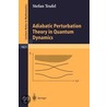 Adiabatic Perturbation Theory In Quantum Dynamics by Stefan Teufel