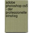 Adobe Photoshop Cs5 - Der Professionelle Einstieg