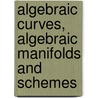 Algebraic Curves, Algebraic Manifolds And Schemes by Vladimir I. Danilov