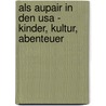 Als Aupair In Den Usa - Kinder, Kultur, Abenteuer door Georg Beckmann