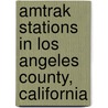 Amtrak Stations in Los Angeles County, California by Not Available