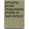 Amusing Prose Chap-Books, Chiefly Of Last Century by Robert Hays Cunningham