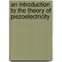 An Introduction to the Theory of Piezoelectricity