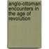 Anglo-Ottoman Encounters in the Age of Revolution