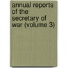 Annual Reports of the Secretary of War (Volume 3) door United States War Dept