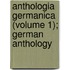 Anthologia Germanica (Volume 1); German Anthology