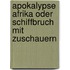 Apokalypse Afrika oder Schiffbruch mit Zuschauern