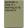 Aprender A Volar Iii = Learning To Fly Volume Iii door Alfonso Lara Castilla