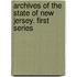 Archives Of The State Of New Jersey. First Series