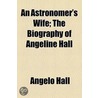 Astronomer's Wife; The Biography Of Angeline Hall door Angelo Hall
