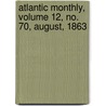 Atlantic Monthly, Volume 12, No. 70, August, 1863 door General Books