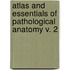 Atlas And Essentials Of Pathological Anatomy V. 2