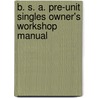 B. S. A. Pre-Unit Singles Owner's Workshop Manual door Mansur Darlington