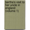 Bertha's Visit To Her Uncle In England (Volume 1) by Mrs Marcet