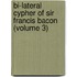 Bi-Lateral Cypher of Sir Francis Bacon (Volume 3)