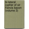Bi-Lateral Cypher of Sir Francis Bacon (Volume 3) by Elizabeth Wells Gallup