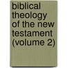 Biblical Theology Of The New Testament (Volume 2) door Bernhard Weiss