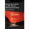 Brad's Sure Guide To Sql Server Maintenance Plans by Brad M. McGehee