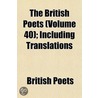 British Poets (Volume 40); Including Translations door British Poets