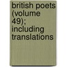 British Poets (Volume 49); Including Translations by General Books
