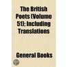 British Poets (Volume 51); Including Translations door General Books