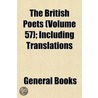 British Poets (Volume 57); Including Translations door General Books