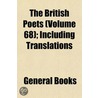 British Poets (Volume 68); Including Translations door General Books