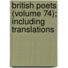 British Poets (Volume 74); Including Translations door General Books
