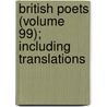 British Poets (Volume 99); Including Translations door General Books