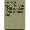 Canada Monthly, May 1916-October 1916 (Volume 20) by Western Canadian Association