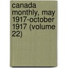 Canada Monthly, May 1917-October 1917 (Volume 22) door Western Canadian Association