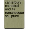 Canterbury Cathedral and Its Romanesque Sculpture door Deborah Kahn