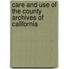 Care And Use Of The County Archives Of California by California His Commission